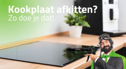 Kookplaat afkitten? Hier lees je ons advies